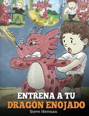 Entrena a tu Drag&oacute;n Enojado - Steve Herman