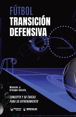 F&uacute;tbol. Transici&oacute;n defensiva - Manuel J Crespo Garc&iacute;a