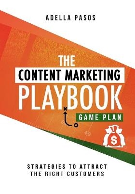 The Content Marketing Playbook - Strategies to Attract the Right Customers - Adella Pasos