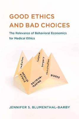 Good Ethics and Bad Choices - Jennifer S. Blumenthal-Barby