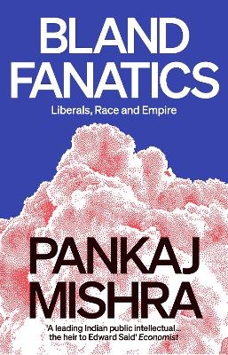 Bland Fanatics - Pankaj Mishra