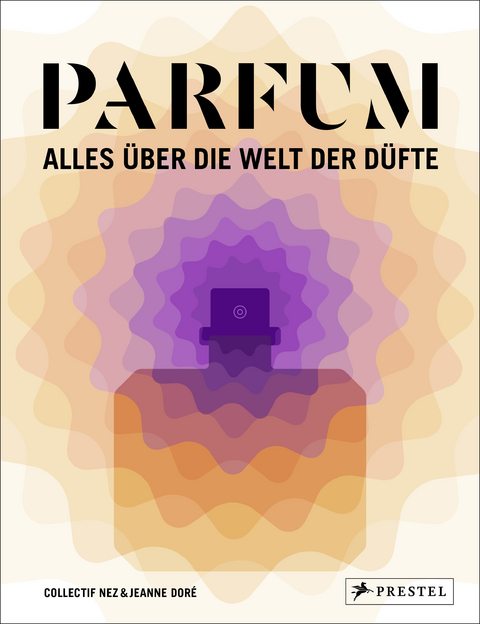 PARFUM: Alles &uuml;ber die Welt der D&uuml;fte -  Collectif Nez, Jeanne Dor&eacute;