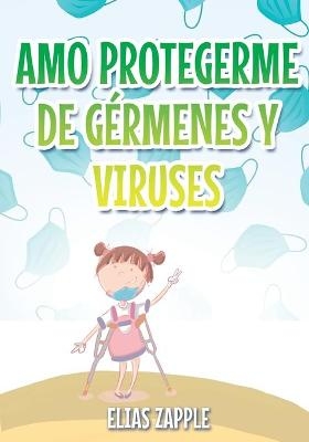 Amo Protegerme de G&eacute;rmenes Y Viruses - Elias Zapple