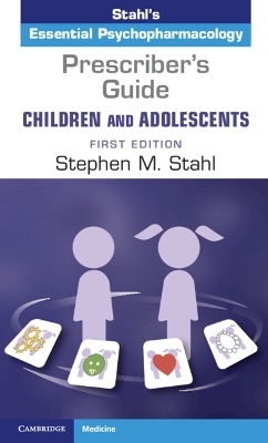 Prescriber's Guide &ndash; Children and Adolescents: Volume 1 - Stephen M. Stahl