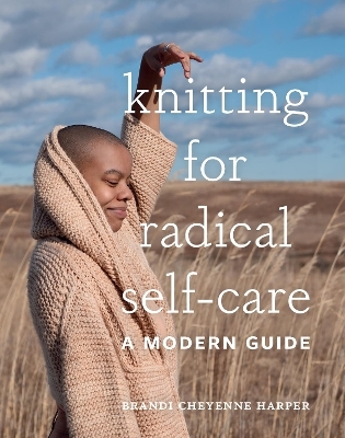 Knitting for Radical Self-Care - Brandi Cheyenne Harper