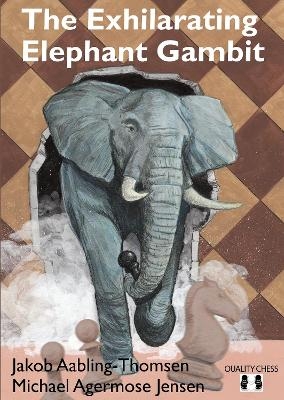 The Exhilarating Elephant Gambit - Jakob Aabling-Thomsen, Michael Agermose Jensen
