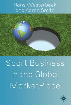 Sport Business in the Global Marketplace -  A. Smith,  H. Westerbeek