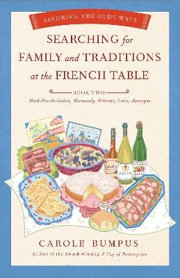 Searching for Family and Traditions at the French Table, Book Two (Nord-Pas-de-Calais, Normandy, Brittany, Loire, Auv