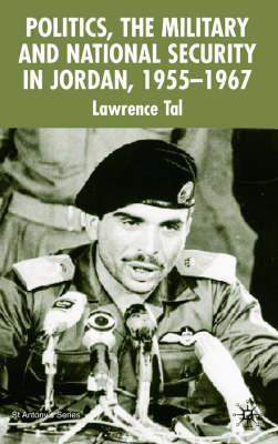 Politics, the Military and National Security in Jordan, 1955-1967 -  L. Tal