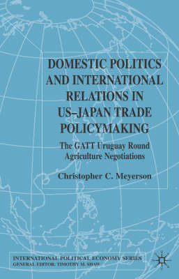 Domestic Politics and International Relations in US-Japan Trade Policymaking -  C. Meyerson