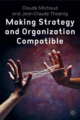 Making Strategy and Organization Compatible -  C. Michaud,  J. Thoenig