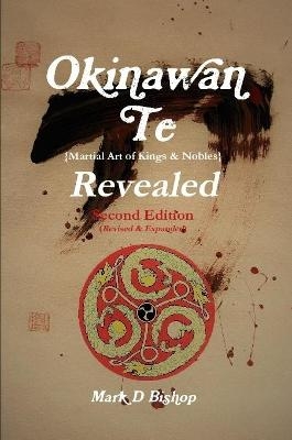 Okinawan Te (Martial Art of Kings & Nobles) Revealed, Second Edition (Revised & Expanded)