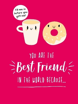 You Are the Best Friend in the World Because&hellip; - Summersdale Publishers