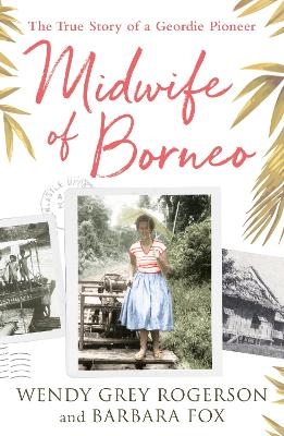 Midwife of Borneo - Wendy Grey, Barbara Fox