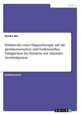 Effektivit&auml;t einer Hippotherapie auf die grobmotorischen und funktionellen F&auml;higkeiten bei Kindern mit infantiler Zerebralparese - Sandra Ner
