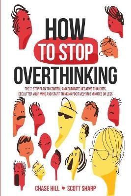 How to Stop Overthinking - Chase Hill, Scott Sharp