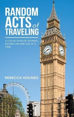 Random Acts of Traveling - Rebecca Holmes