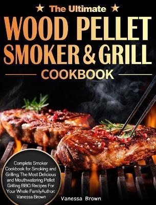 The Ultimate Wood Pellet Grill and Smoker Cookbook