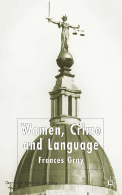 Women, Crime and Language -  F. Gray