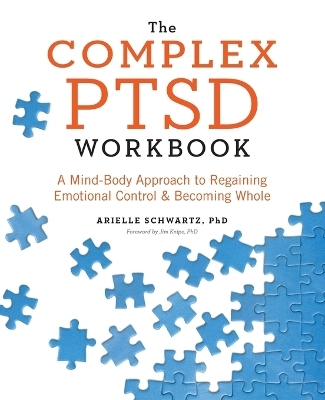 The Complex PTSD Workbook - Arielle Schwartz PhD, Jim Knipe PhD