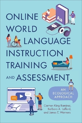 Online World Language Instruction Training and Assessment - Carmen King Ram&iacute;rez, Barbara A. Lafford, James E. Wermers