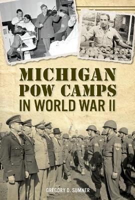 Michigan POW Camps in World War II - Gregory D. Sumner