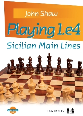 Playing 1.e4 - Sicilian Main Lines - John Shaw