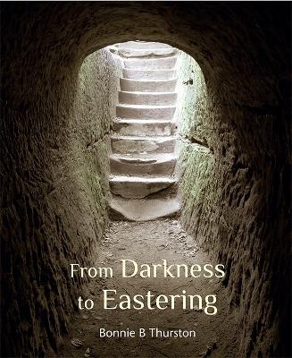 From Darkness to Eastering - Bonnie B Thurston