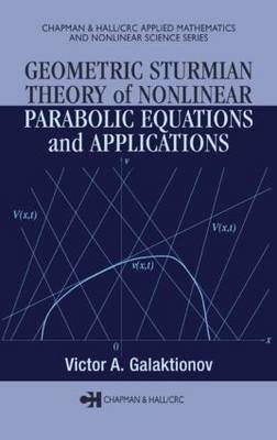 Geometric Sturmian Theory of Nonlinear Parabolic Equations and Applications -  Victor A. Galaktionov