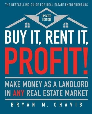 Buy It, Rent It, Profit! (Updated Edition) - Bryan M Chavis