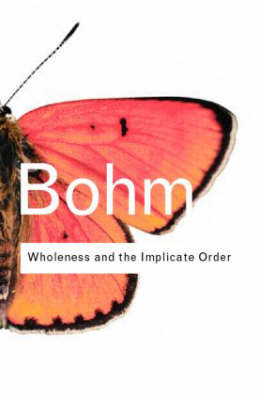 Wholeness and the Implicate Order -  David Bohm