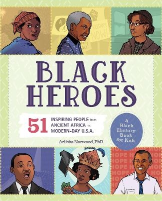 Black Heroes: A Black History Book for Kids - Arlisha Norwood