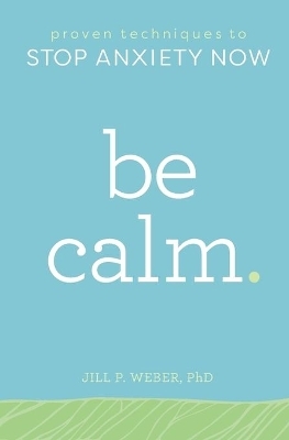 Be Calm - Jill Weber PhD