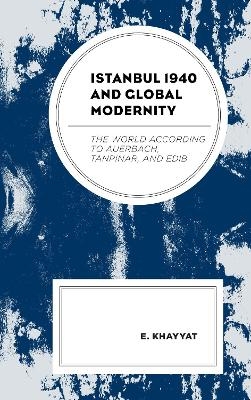Istanbul 1940 and Global Modernity - E. Khayyat