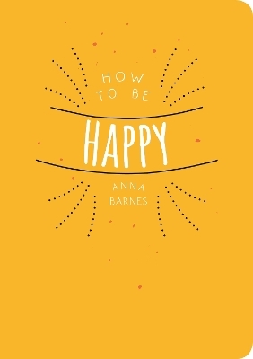How to be Happy - Anna Barnes