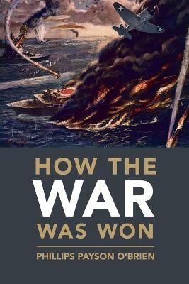 How the War Was Won - Phillips Payson O'Brien