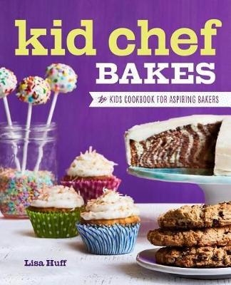 Kid Chef Bakes - Lisa Huff