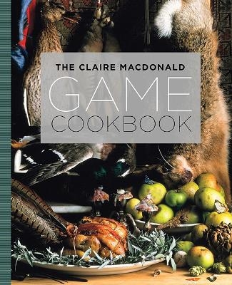 The Claire MacDonald Game Cookbook - Claire Macdonald