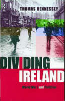 Dividing Ireland -  Thomas Hennessey