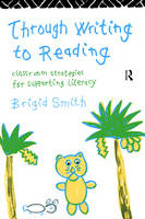 Through Writing to Reading -  Brigid Smith *Unpres Chqs*,  Brigid Smith