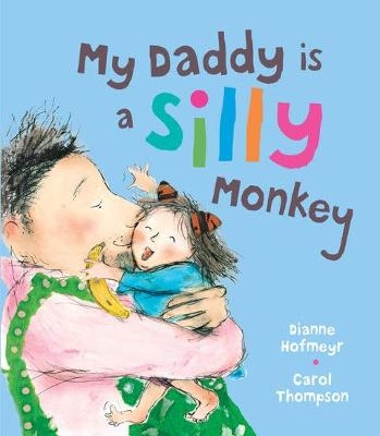 My Daddy is a Silly Monkey - Dianne Hofmeyr