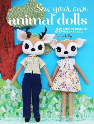 Sew Your Own Animal Dolls - Louise Kelly