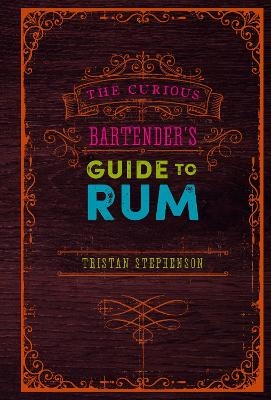 The Curious Bartender’s Guide to Rum