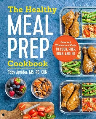The Healthy Meal Prep Cookbook - Toby Amidor