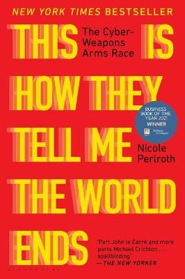 This is How They Tell Me the World Ends -  Nicole Perlroth