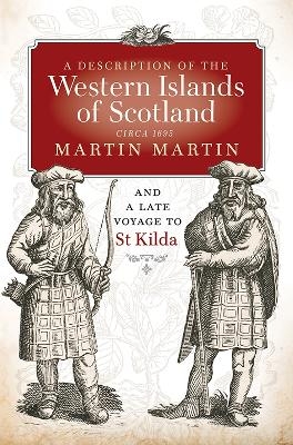 A Description of the Western Islands of Scotland, Circa 1695 - Martin Martin, Donald Monro