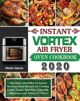 Instant Vortex Air Fryer Oven Cookbook 2020 - Marian Spence