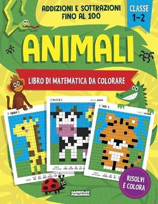 Animali - Libro di matematica da colorare. Addizioni e Sottrazioni - Gameplay Publishing