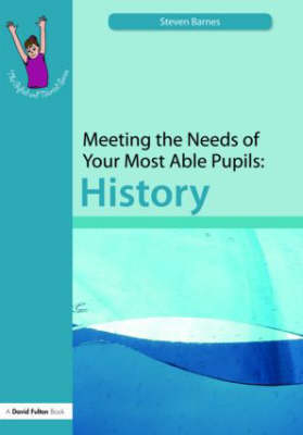Meeting the Needs of Your Most Able Pupils: History -  Steve Barnes