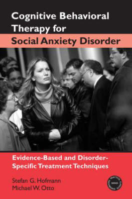 Cognitive Behavioral Therapy for Social Anxiety Disorder -  Stefan G. Hofmann,  Michael W. Otto
